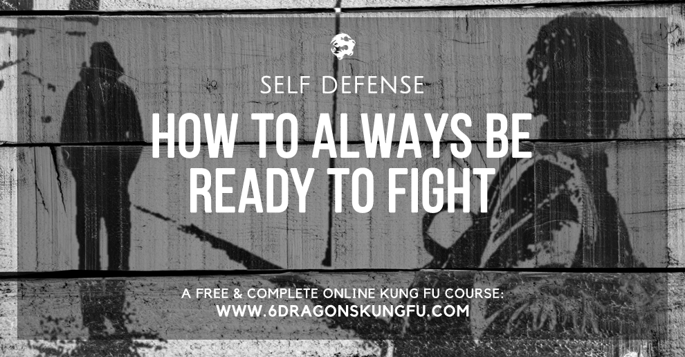 How To Always Be Ready To Fight 6dragonskungfu Com